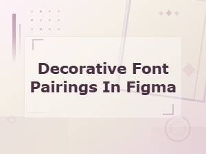 Decorative Font Pairings in Figma for Stunning Display Designs