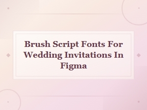 Best Brush Script Fonts for Wedding Invitations in Figma