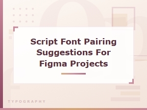 Script Font Pairing Suggestions for Figma Design Projects