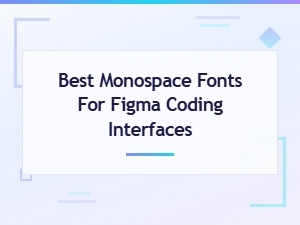 Best Monospace Fonts for Figma Coding Interfaces in 2024