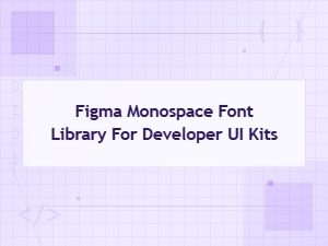 Monospace Font Library for Figma Developer Ui Kits