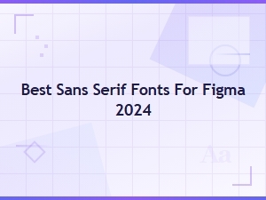 Best Sans Serif Fonts for Figma 2024: Top Picks for Designers