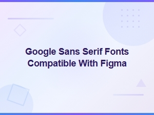 Google Sans Serif Fonts Compatible with Figma for Seamless Design