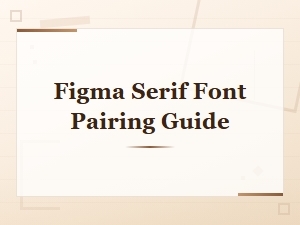 Figma Serif Font Pairing Guide for Beautiful Designs
